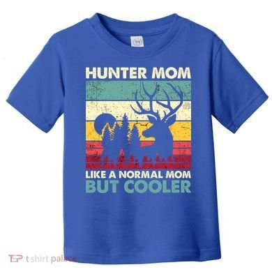 Hunter Mom Like Normal Mom But Cooler Retro Funny Hunting Gift Toddler T-Shirt