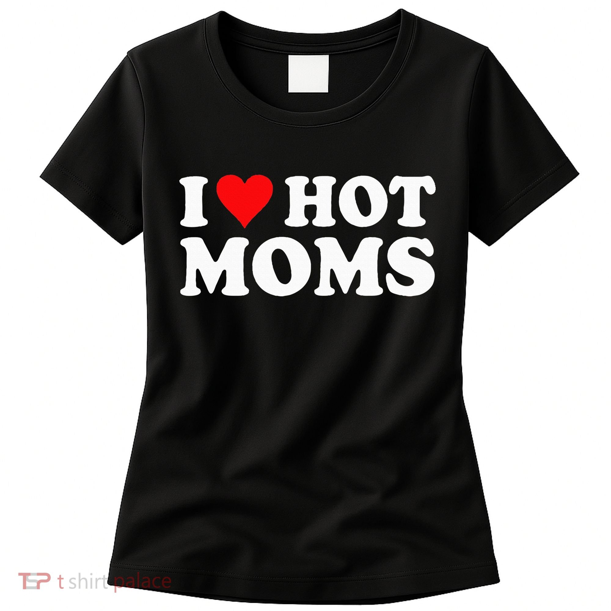 Hot Moms Love Women's T-Shirt