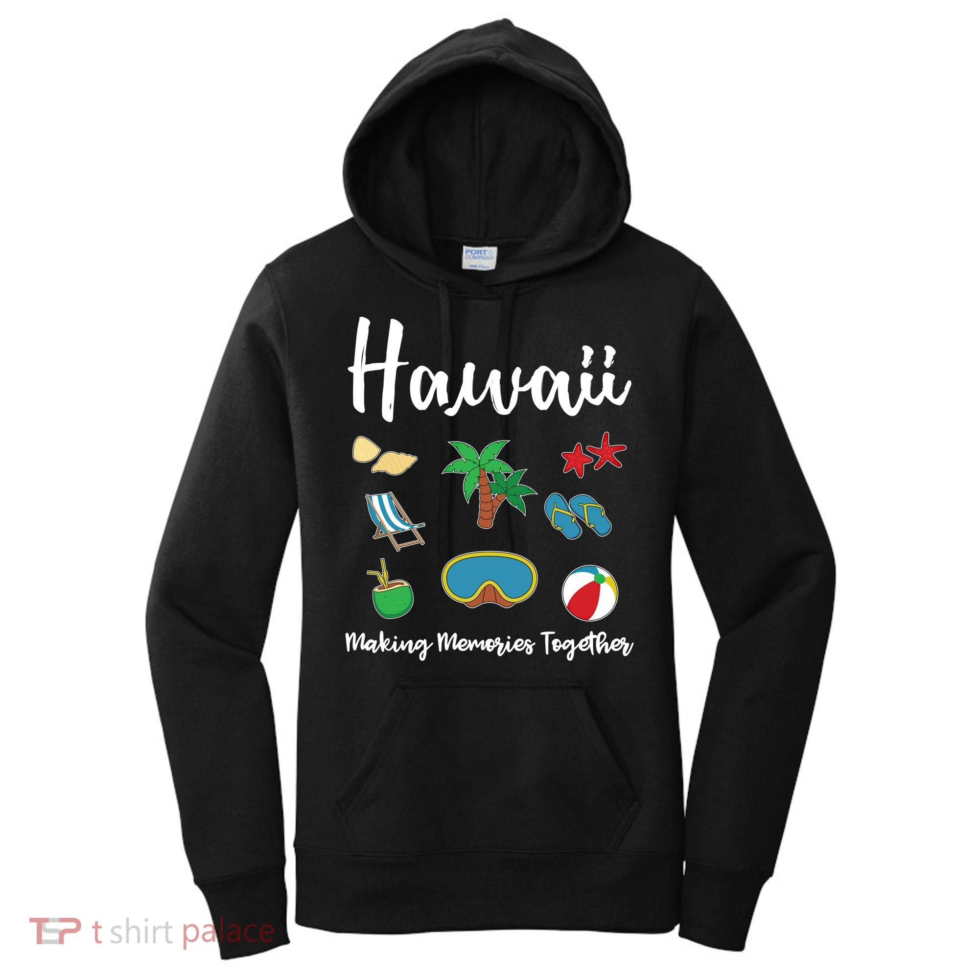 Hawaii Making Memories Together Family Vacation Funny Gift Women's Hoodie