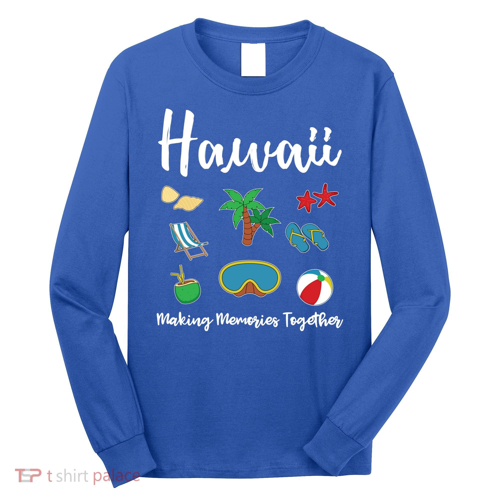 Hawaii Making Memories Together Family Vacation Funny Gift Long Sleeve Shirt