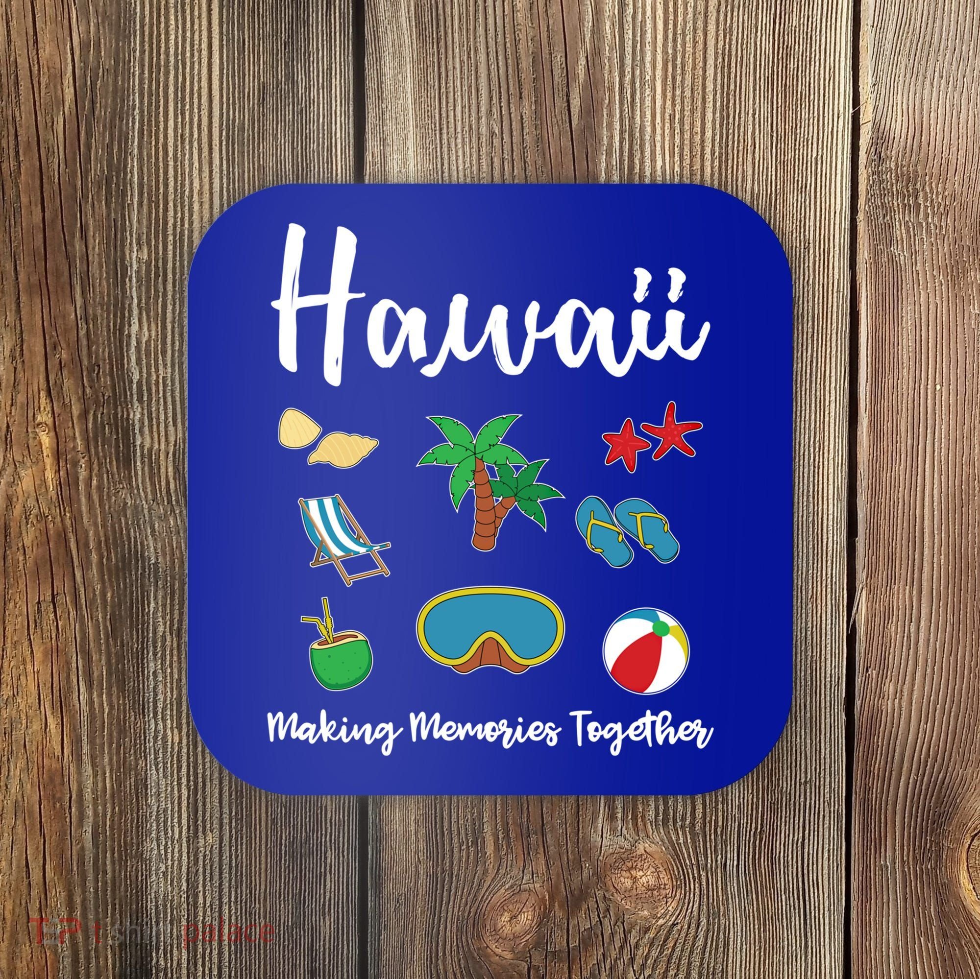 Hawaii Making Memories Together Family Vacation Funny Gift Coaster