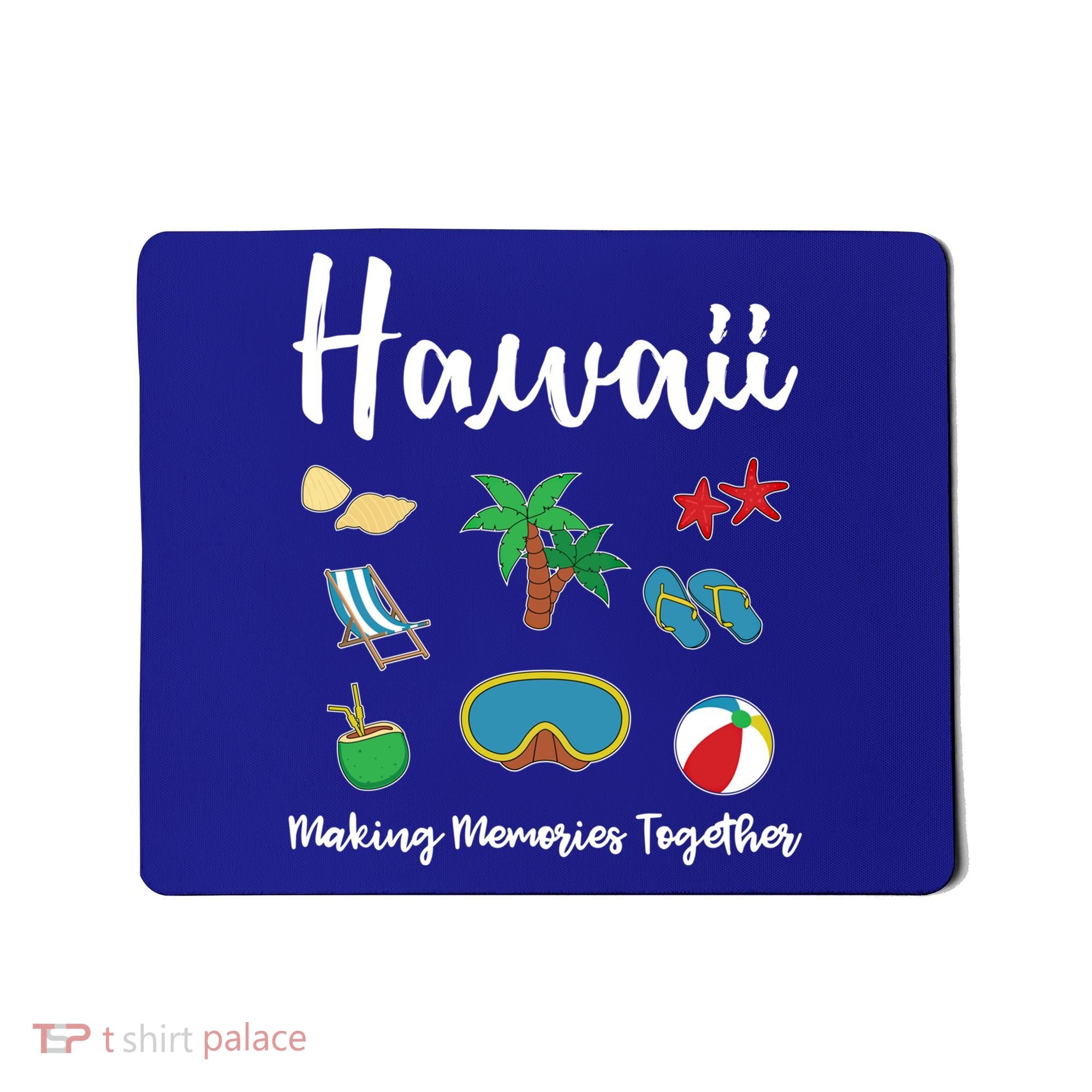 Hawaii Making Memories Together Family Vacation Funny Gift Mousepad