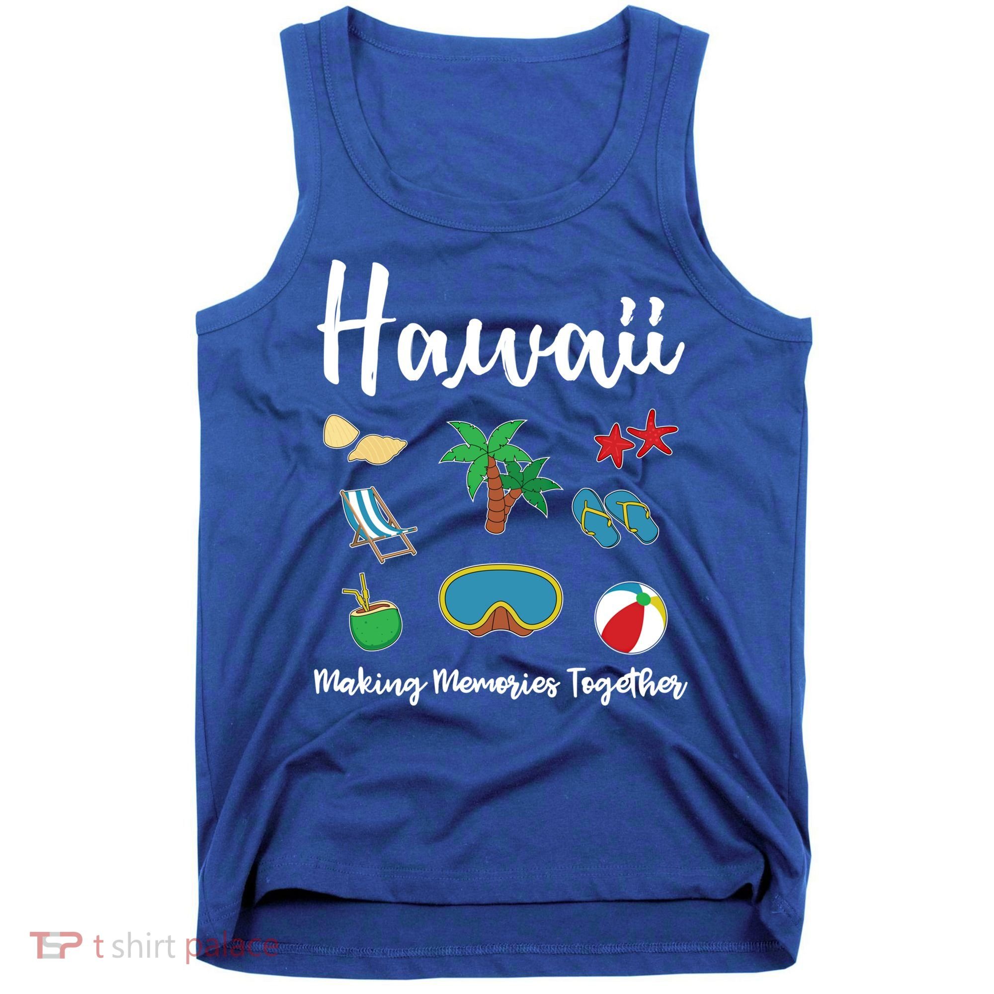 Hawaii Making Memories Together Family Vacation Funny Gift Tank Top