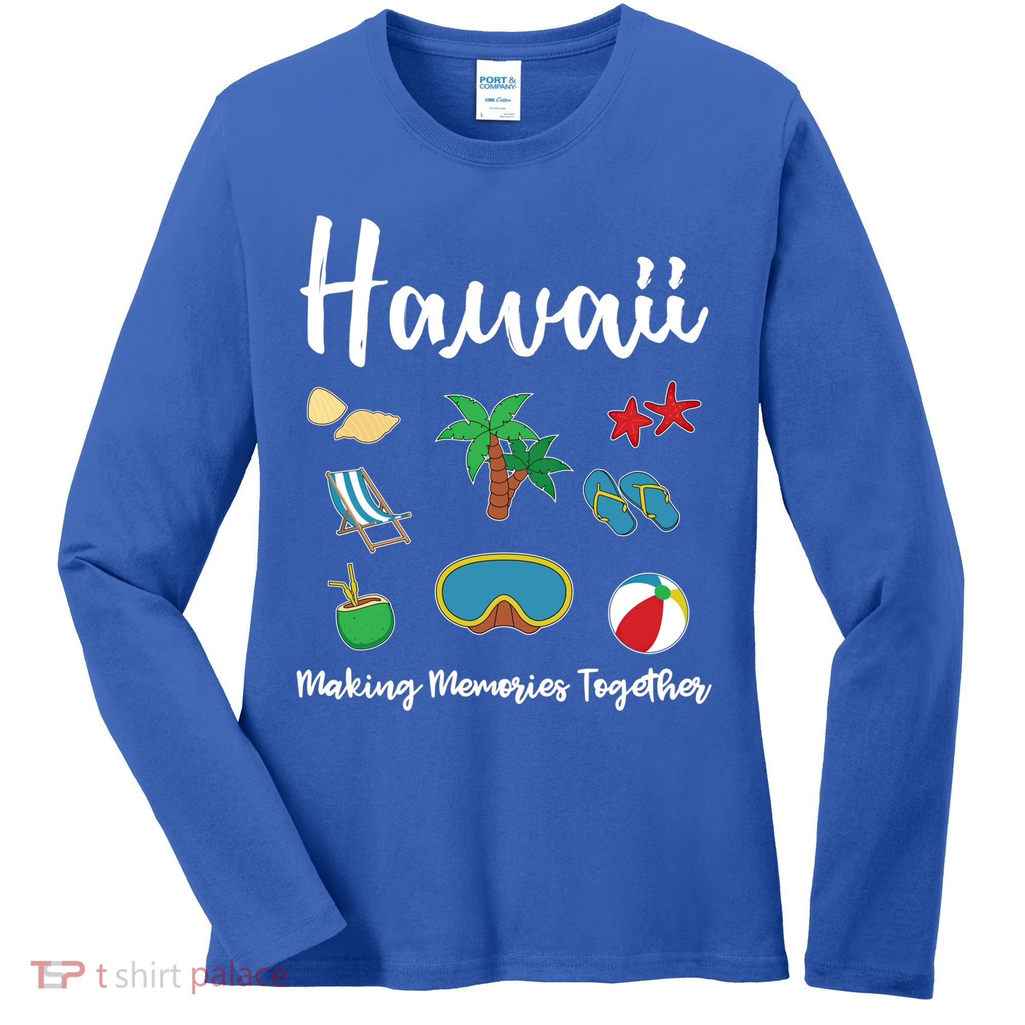 Hawaii Making Memories Together Family Vacation Funny Gift Women's Long Sleeve Shirt