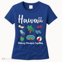 Hawaii Making Memories Together Family Vacation Funny Gift Women's T-Shirt thumb 0