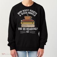 How Mnay Nights A Week You Should Be Reading 67 Meme Women's Sweatshirt thumb 0