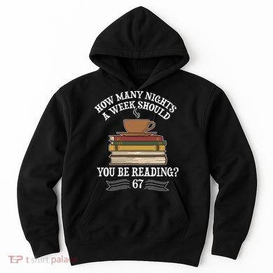 How Mnay Nights A Week You Should Be Reading 67 Meme Hoodie