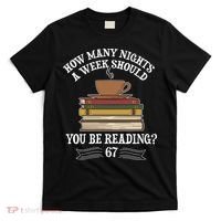 How Mnay Nights A Week You Should Be Reading 67 Meme T-Shirt thumb 0