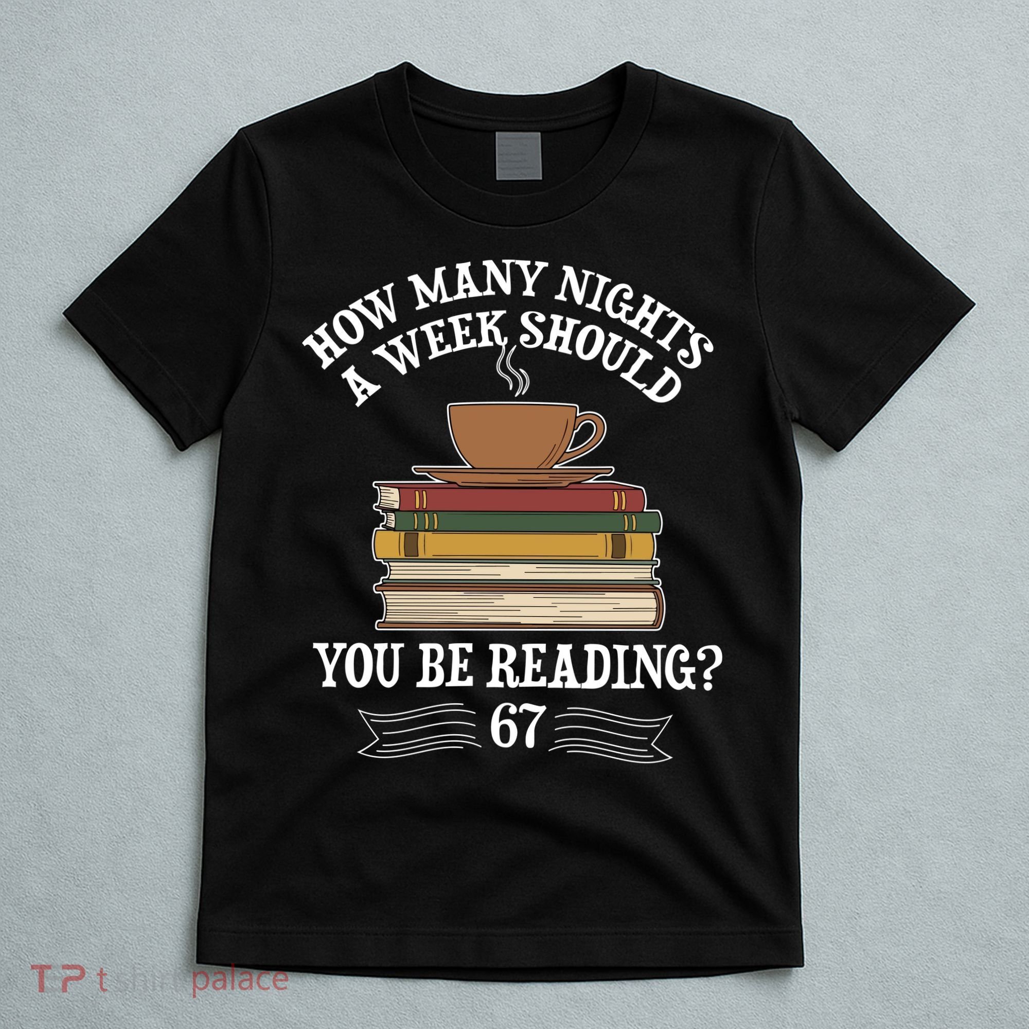 How Mnay Nights A Week You Should Be Reading 67 Meme T-Shirt