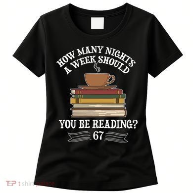 How Mnay Nights A Week You Should Be Reading 67 Meme Women's T-Shirt