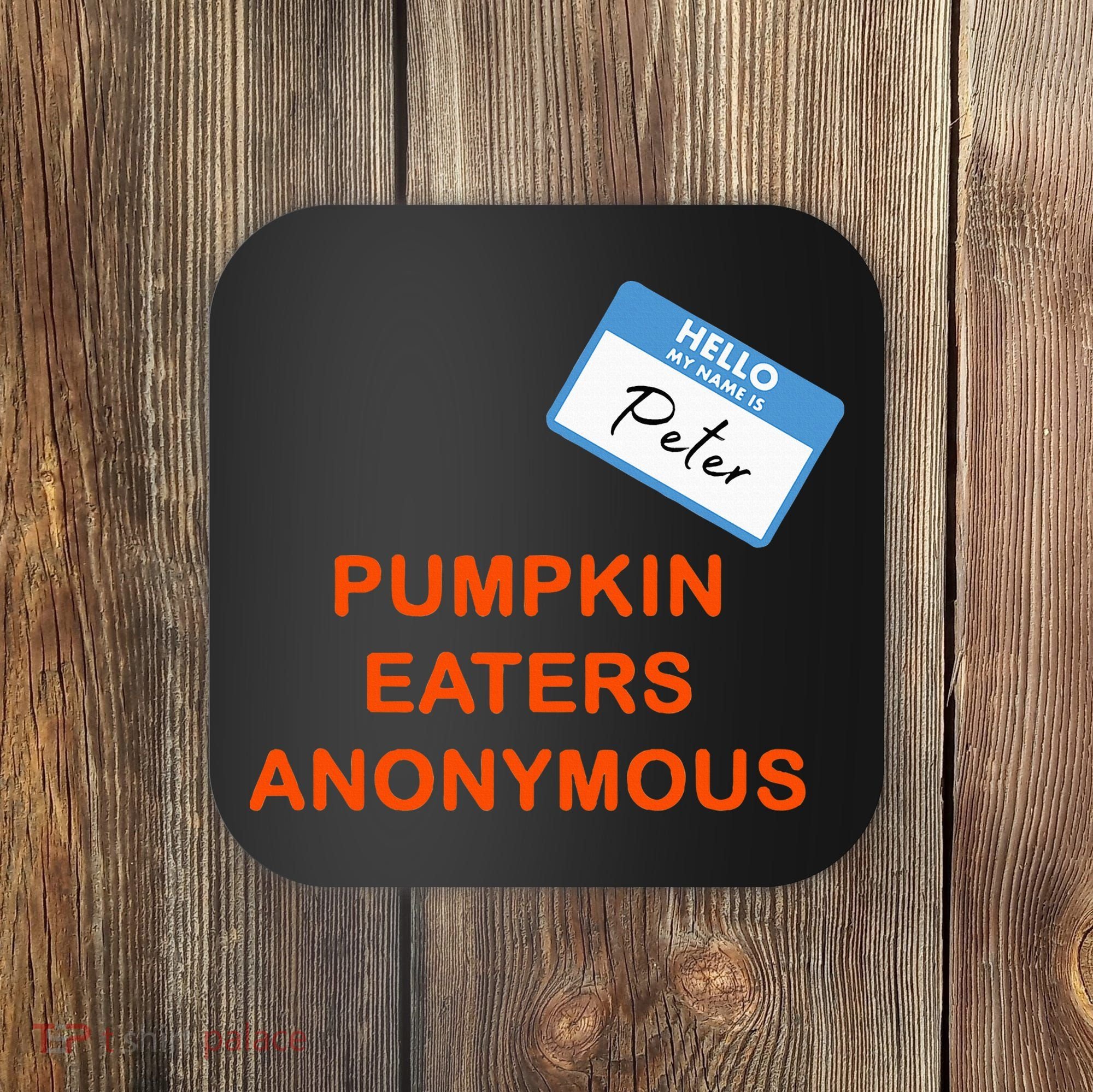 Hello My Name Is Peter Pumpkin Eaters Anonymous Coaster