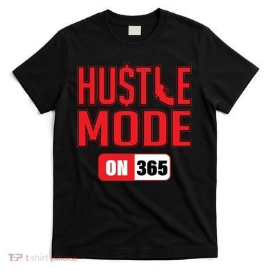 Hustle Mode On 365 T-Shirt
