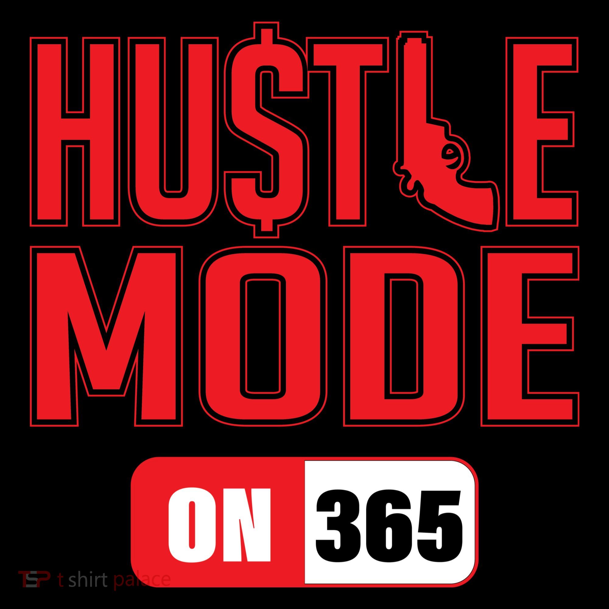 Hustle Mode On 365 T-Shirt
