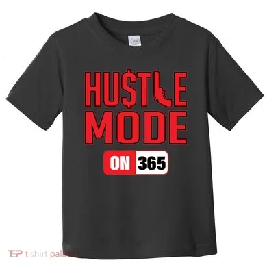 Hustle Mode On 365 Toddler T-Shirt