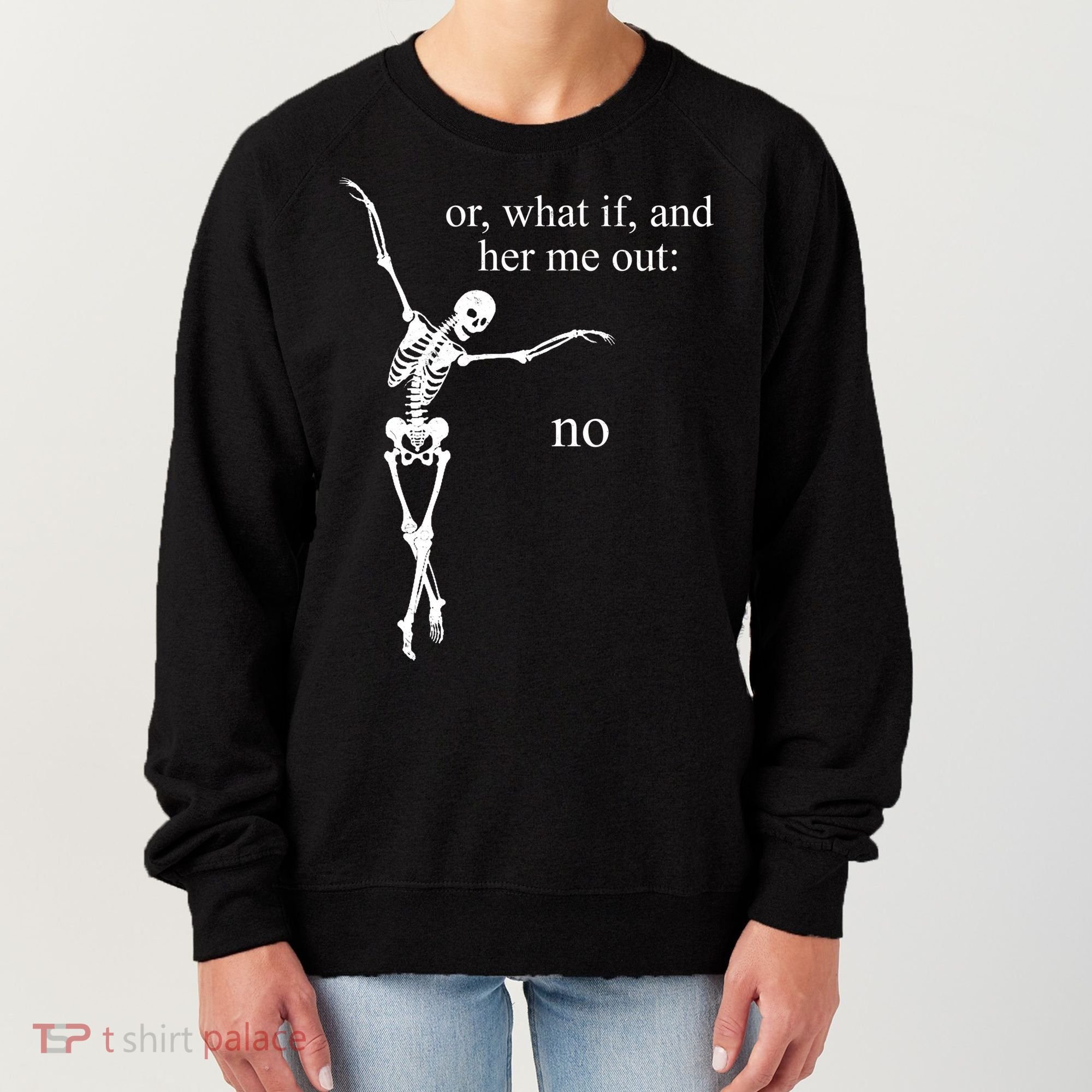 Hear Me Out No Funny Sassy Skeleton Gift Women's Sweatshirt