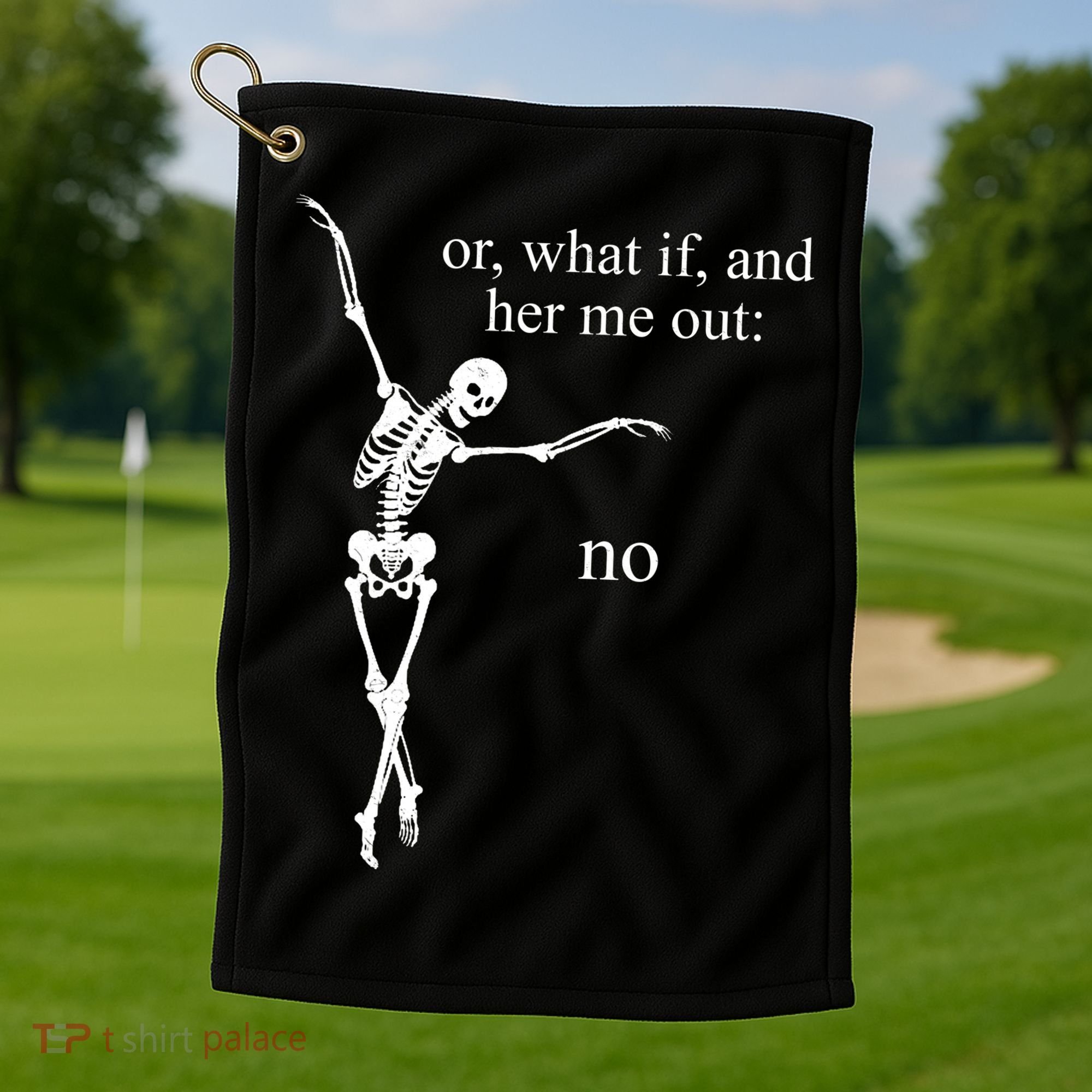 Hear Me Out No Funny Sassy Skeleton Gift Golf Towel