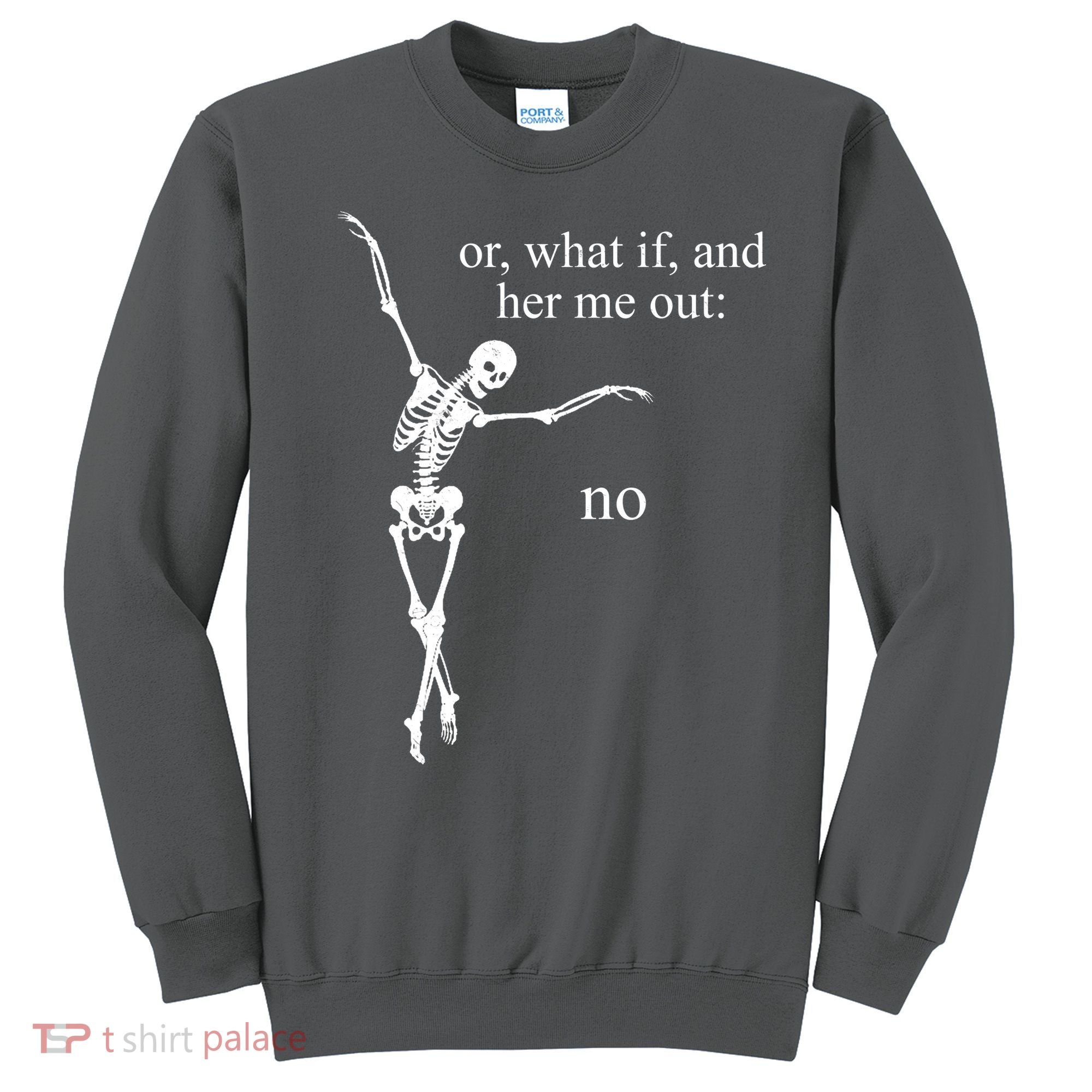 Hear Me Out No Funny Sassy Skeleton Gift Sweatshirt