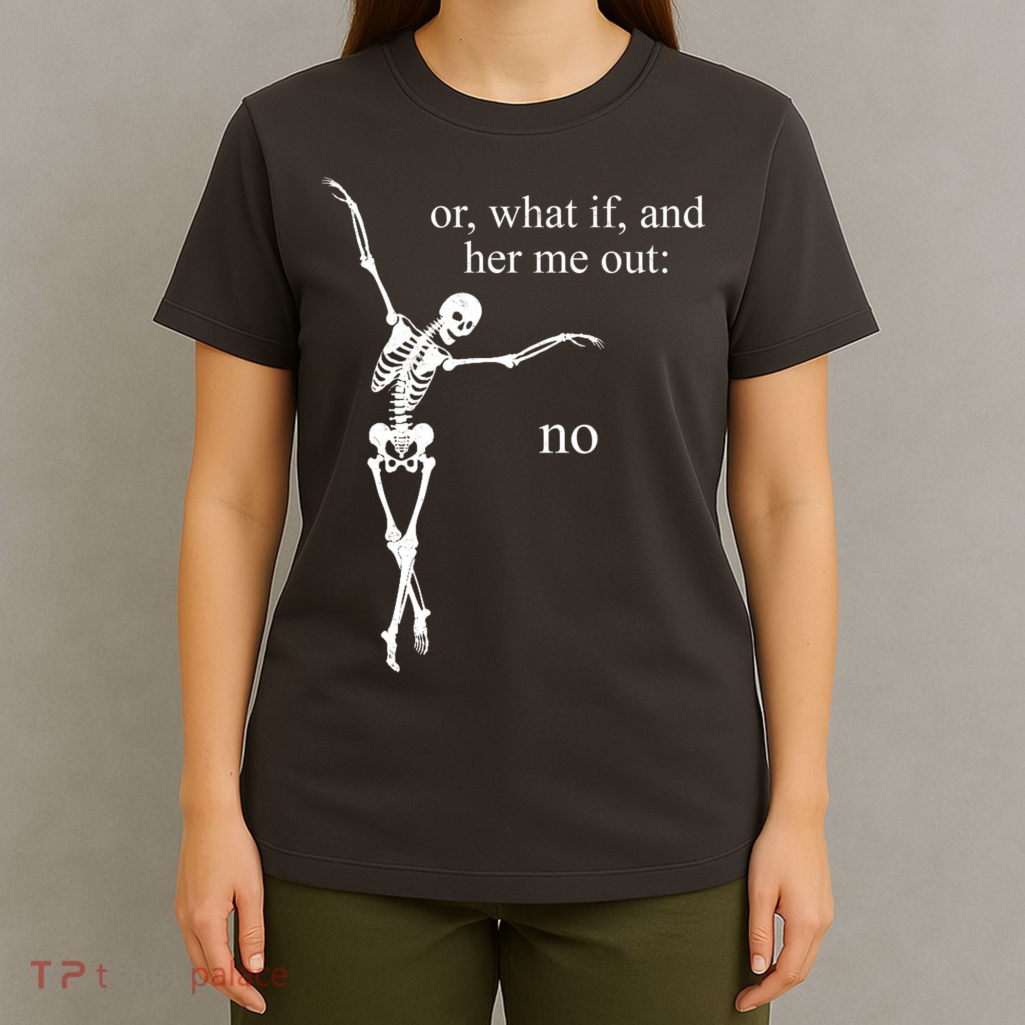 Hear Me Out No Funny Sassy Skeleton Gift T-Shirt
