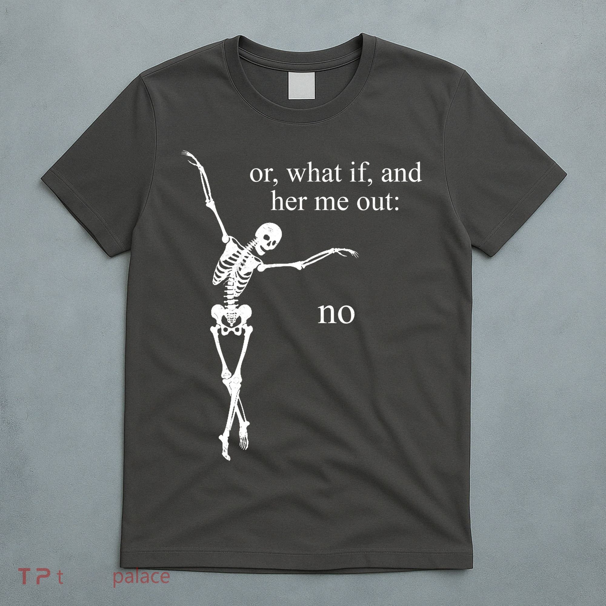 Hear Me Out No Funny Sassy Skeleton Gift T-Shirt