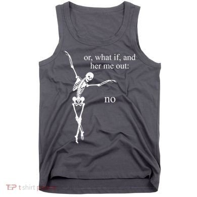 Hear Me Out No Funny Sassy Skeleton Gift Tank Top