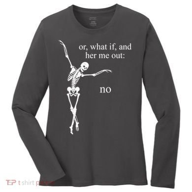 Hear Me Out No Funny Sassy Skeleton Gift Women's Long Sleeve Shirt