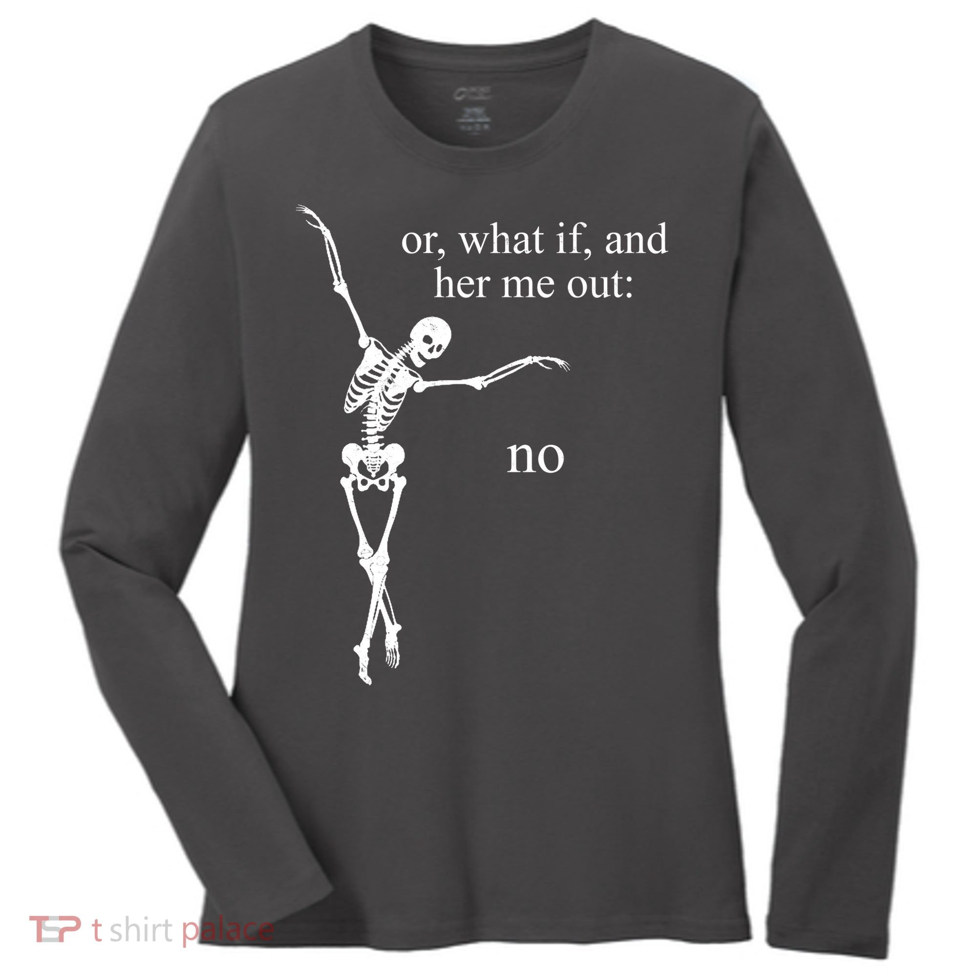Hear Me Out No Funny Sassy Skeleton Gift Women's Long Sleeve Shirt