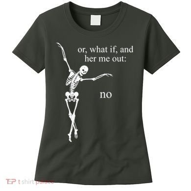 Hear Me Out No Funny Sassy Skeleton Gift Women's T-Shirt
