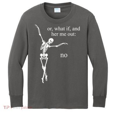 Hear Me Out No Funny Sassy Skeleton Gift Kids Long Sleeve Shirt