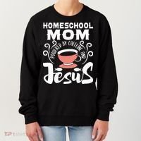 Homeschool Mom Powered By Caffeine And Jesus Homeschooling Women's Sweatshirt thumb 0