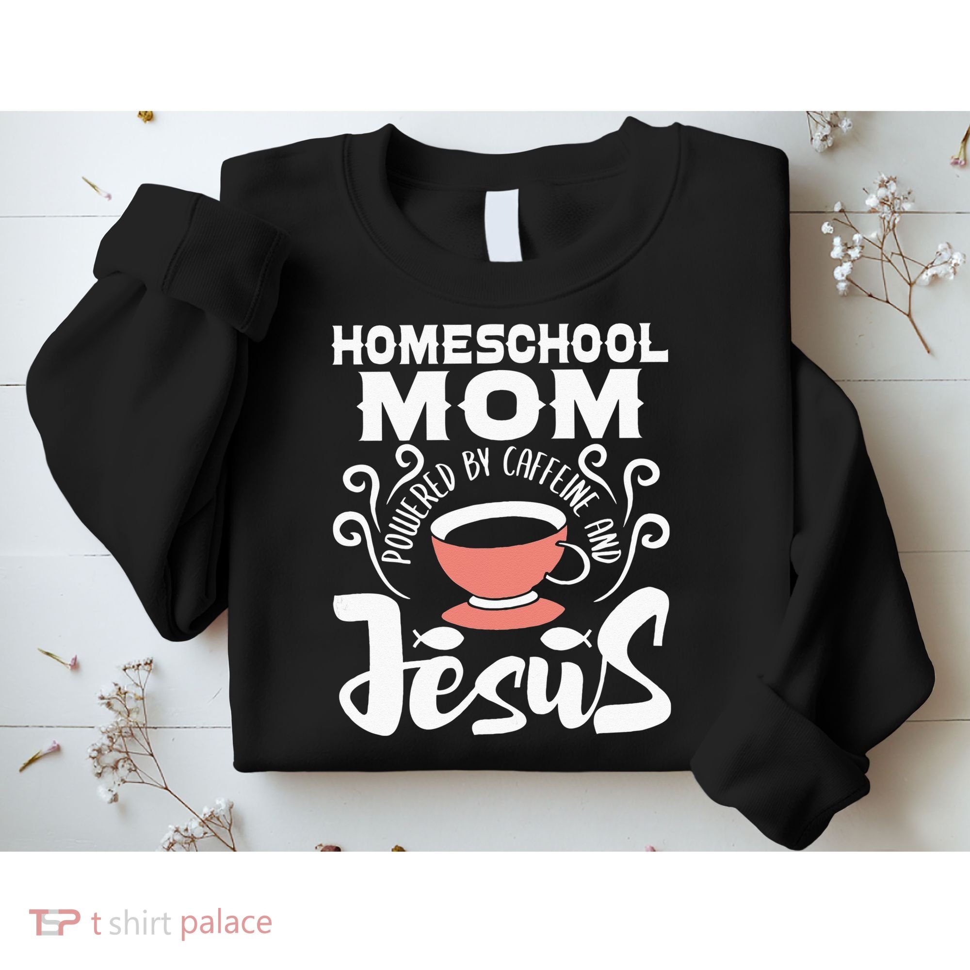 Homeschool Mom Powered By Caffeine And Jesus Homeschooling Sweatshirt