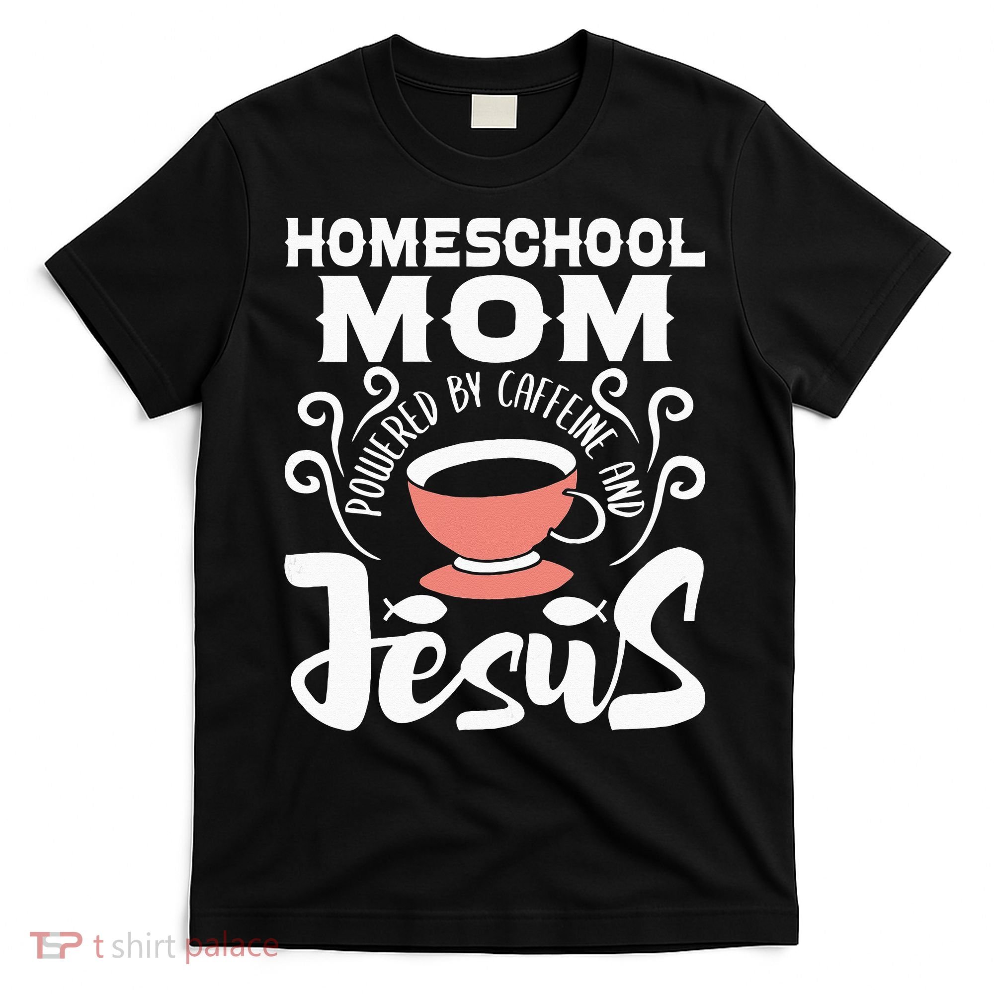 Homeschool Mom Powered By Caffeine And Jesus Homeschooling T-Shirt