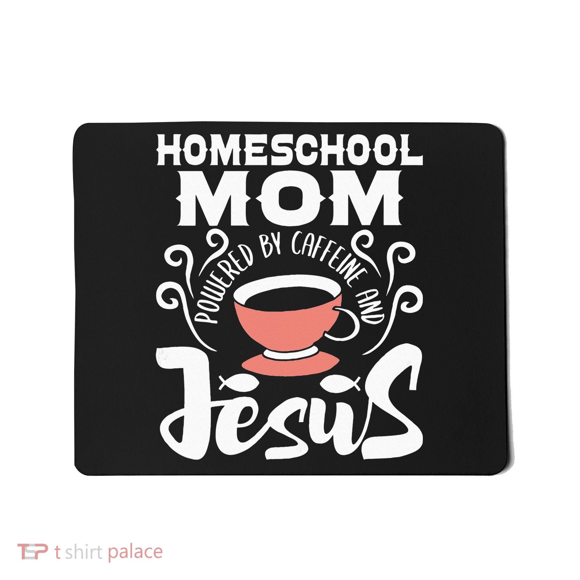 Homeschool Mom Powered By Caffeine And Jesus Homeschooling Mousepad