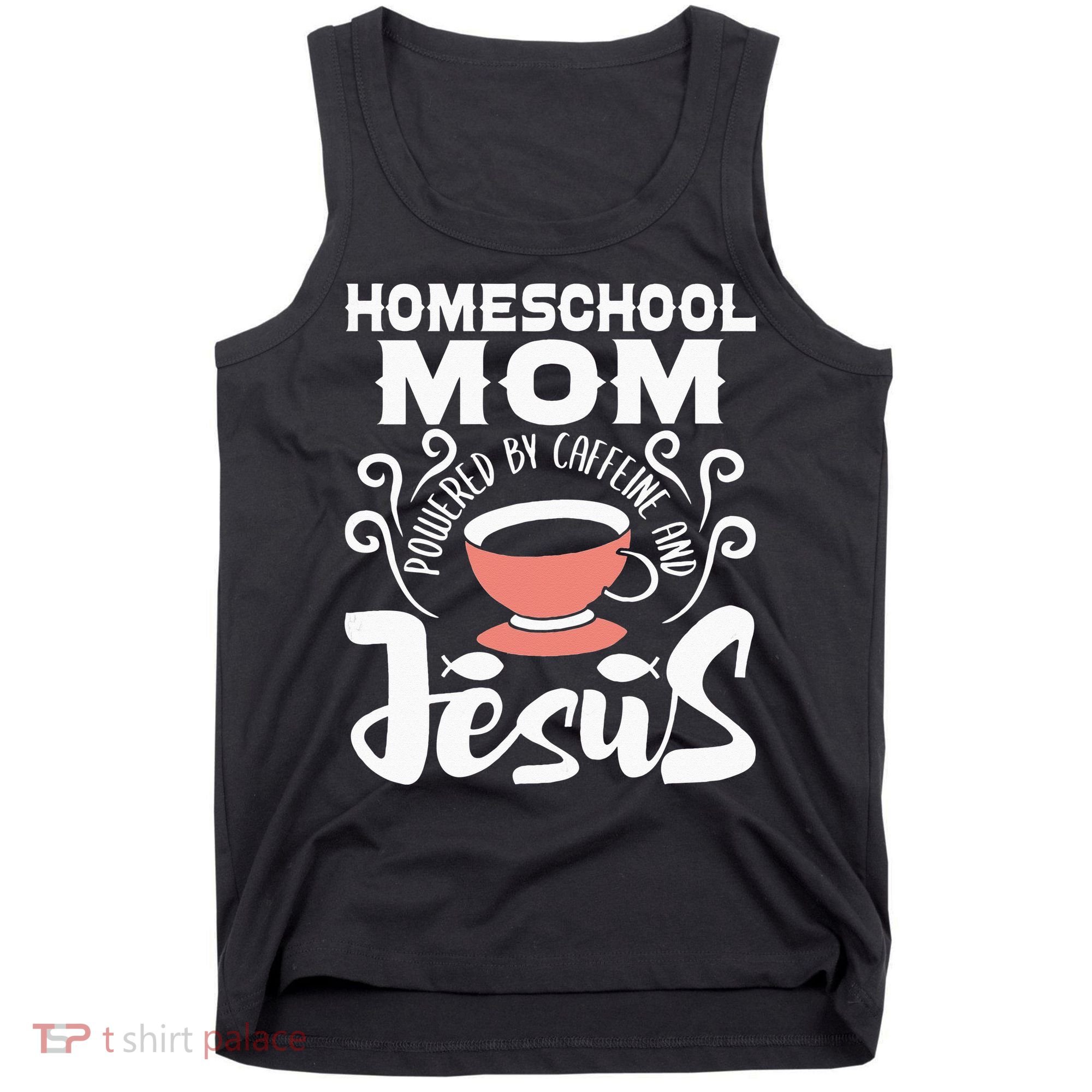 Homeschool Mom Powered By Caffeine And Jesus Homeschooling Tank Top