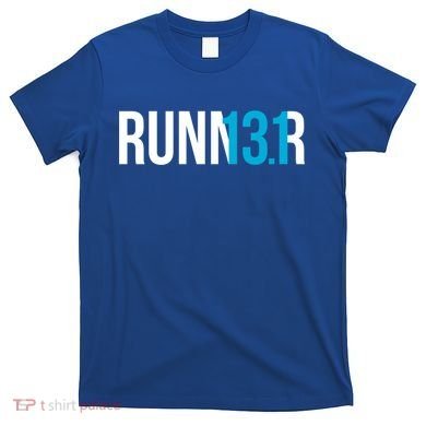 Half Marathon Runner Gift 13 1 Runner Gift T-Shirt