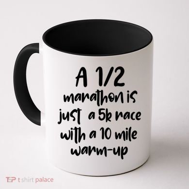 Half Marathon Running Runners A 1/2 Marathon Is Just 5k Race Meaningful Gift Coffee Mug