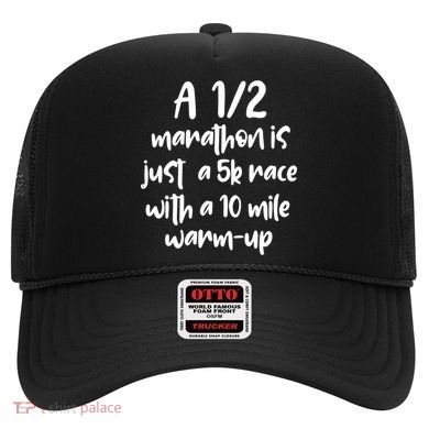 Half Marathon Running Runners A 1/2 Marathon Is Just 5k Race Meaningful Gift Hat