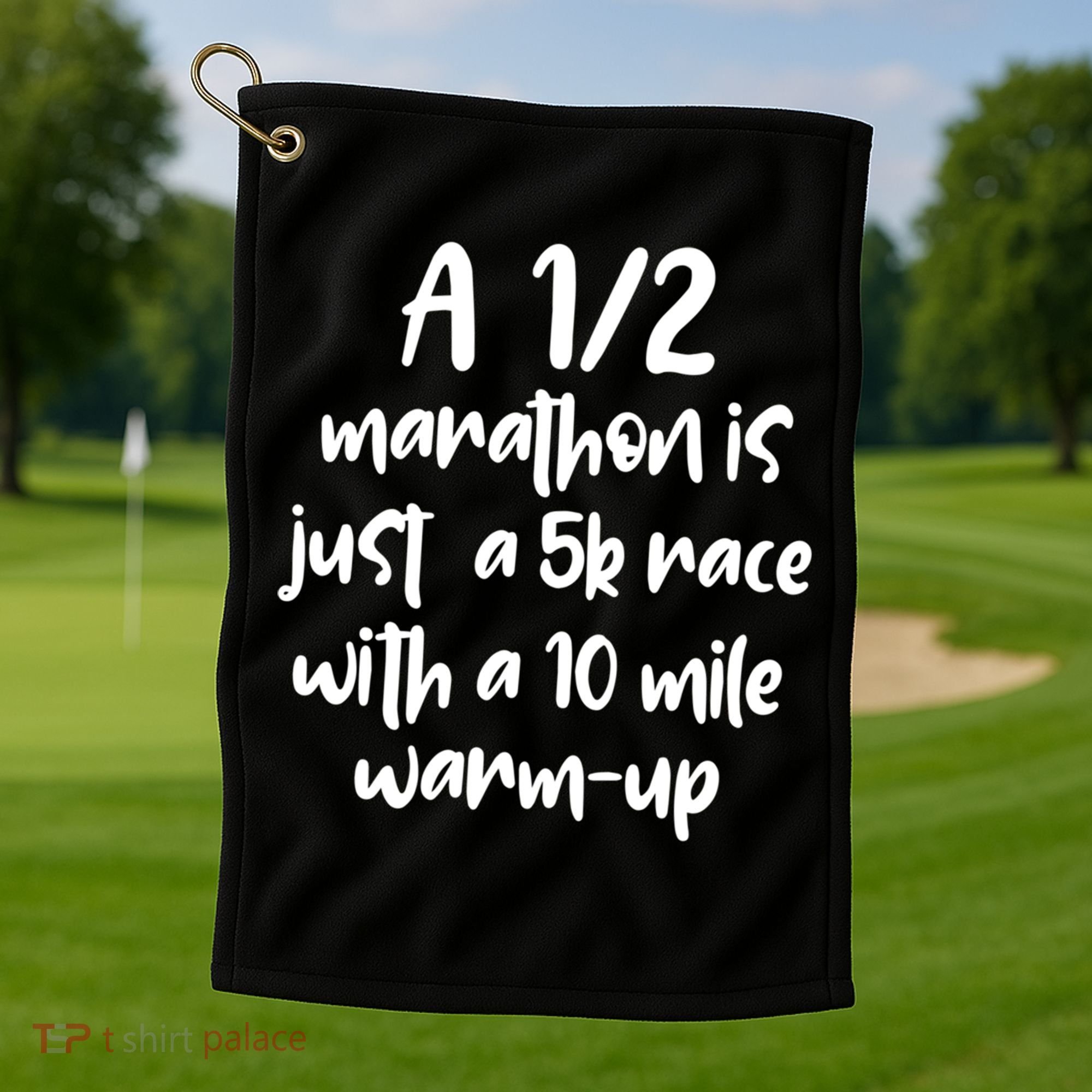 Half Marathon Running Runners A 1/2 Marathon Is Just 5k Race Meaningful Gift Golf Towel