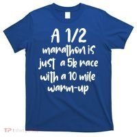 Half Marathon Running Runners A 1/2 Marathon Is Just 5k Race Meaningful Gift T-Shirt thumb 0