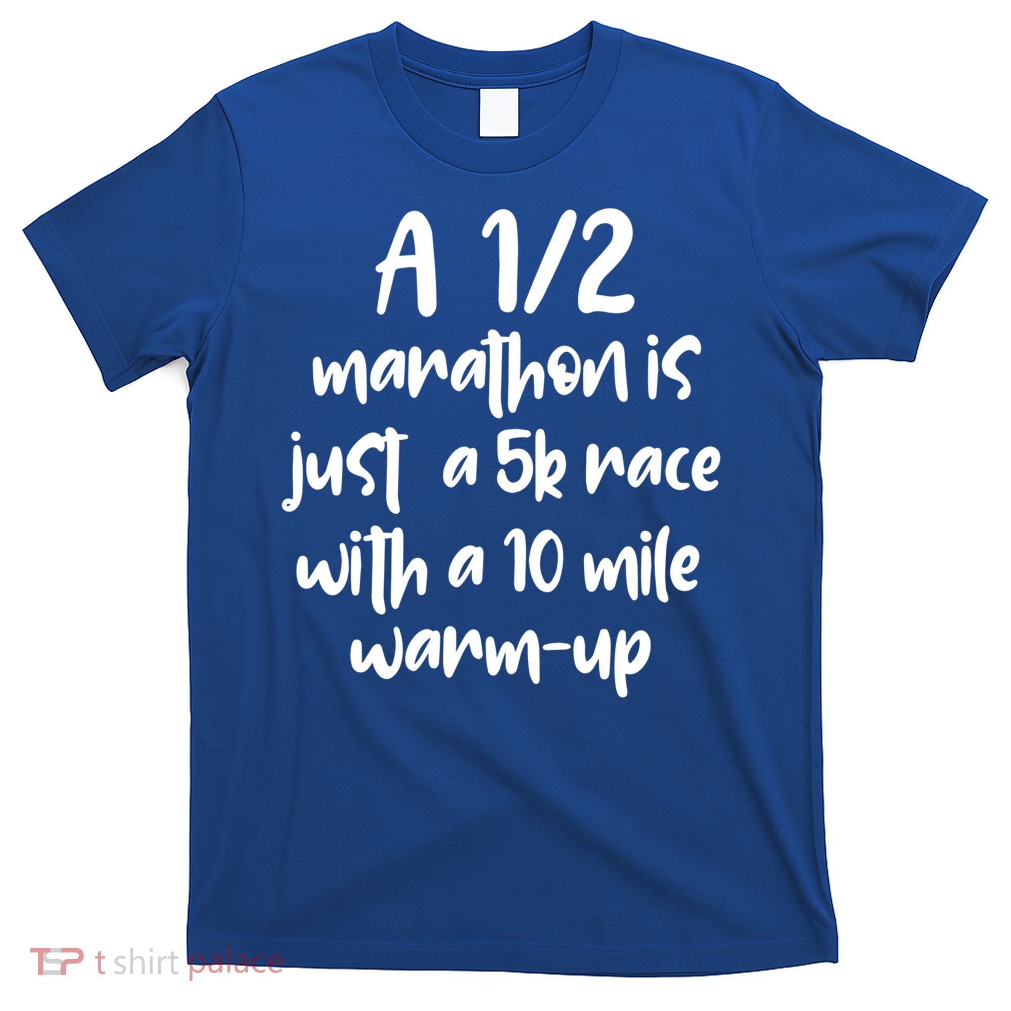 Half Marathon Running Runners A 1/2 Marathon Is Just 5k Race Meaningful Gift T-Shirt