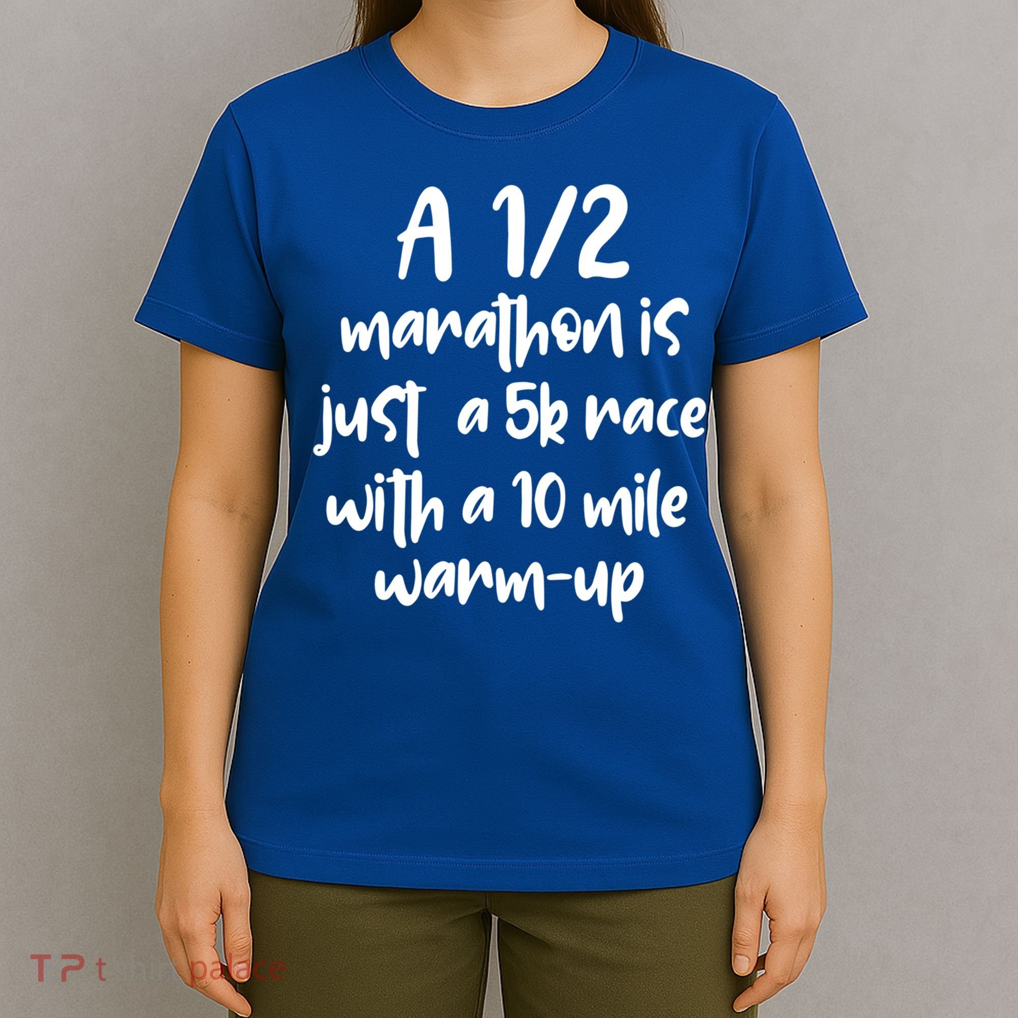 Half Marathon Running Runners A 1/2 Marathon Is Just 5k Race Meaningful Gift T-Shirt