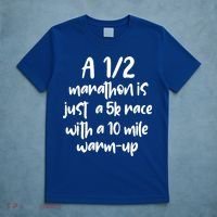 Half Marathon Running Runners A 1/2 Marathon Is Just 5k Race Meaningful Gift T-Shirt thumb 5