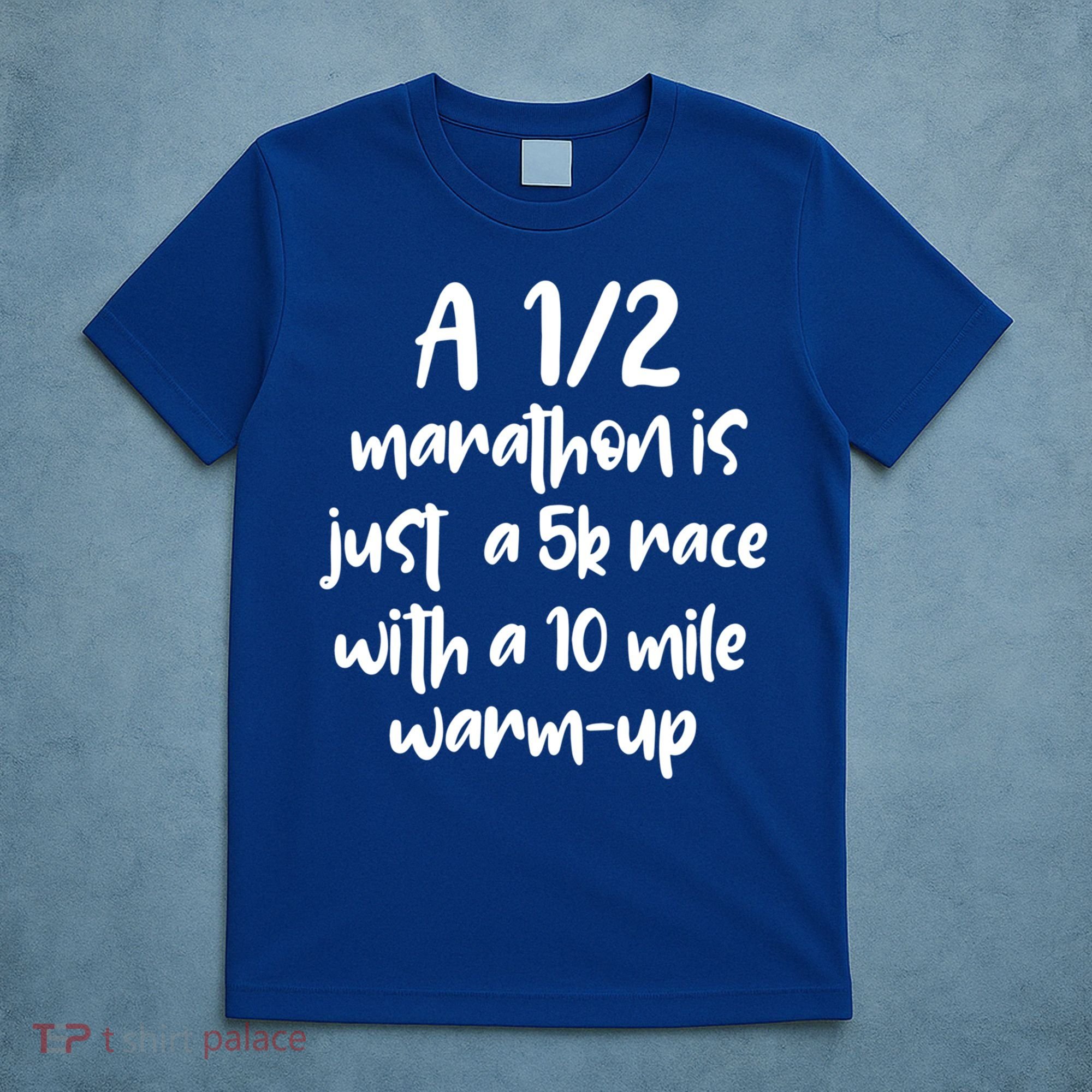 Half Marathon Running Runners A 1/2 Marathon Is Just 5k Race Meaningful Gift T-Shirt