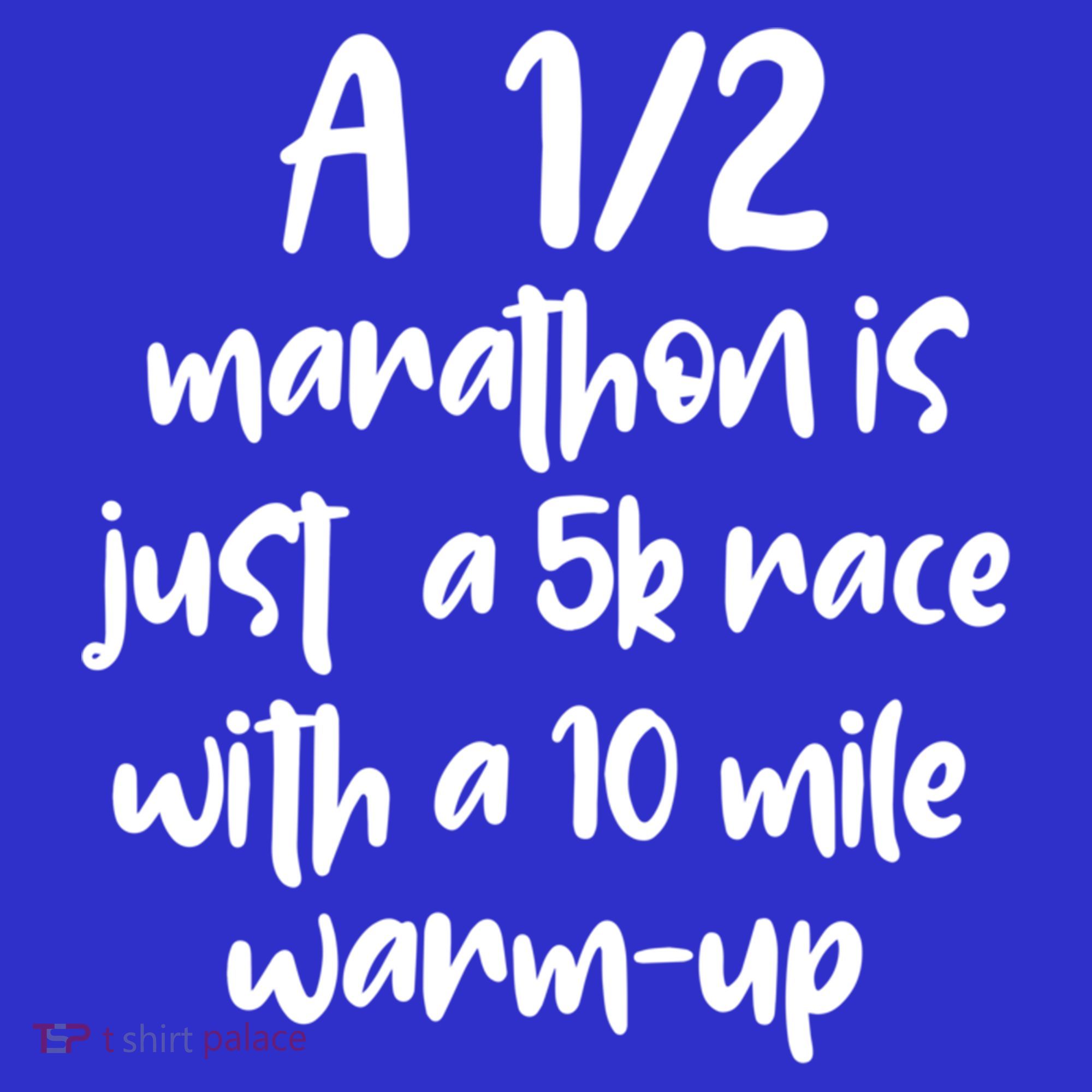 Half Marathon Running Runners A 1/2 Marathon Is Just 5k Race Meaningful Gift T-Shirt