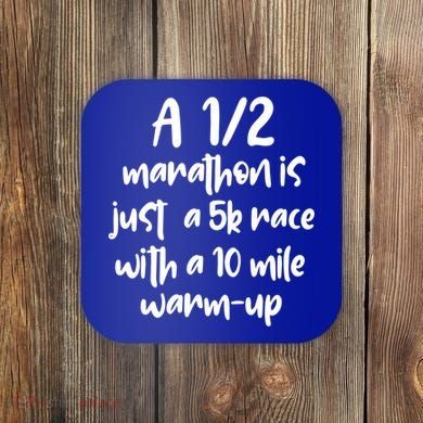 Half Marathon Running Runners A 1/2 Marathon Is Just 5k Race Meaningful Gift Coaster