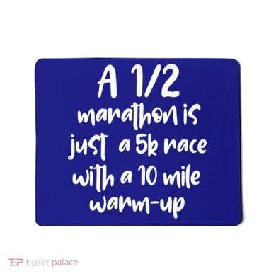 Half Marathon Running Runners A 1/2 Marathon Is Just 5k Race Meaningful Gift Mousepad