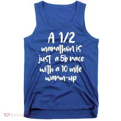 Half Marathon Running Runners A 1/2 Marathon Is Just 5k Race Meaningful Gift Tank Top
