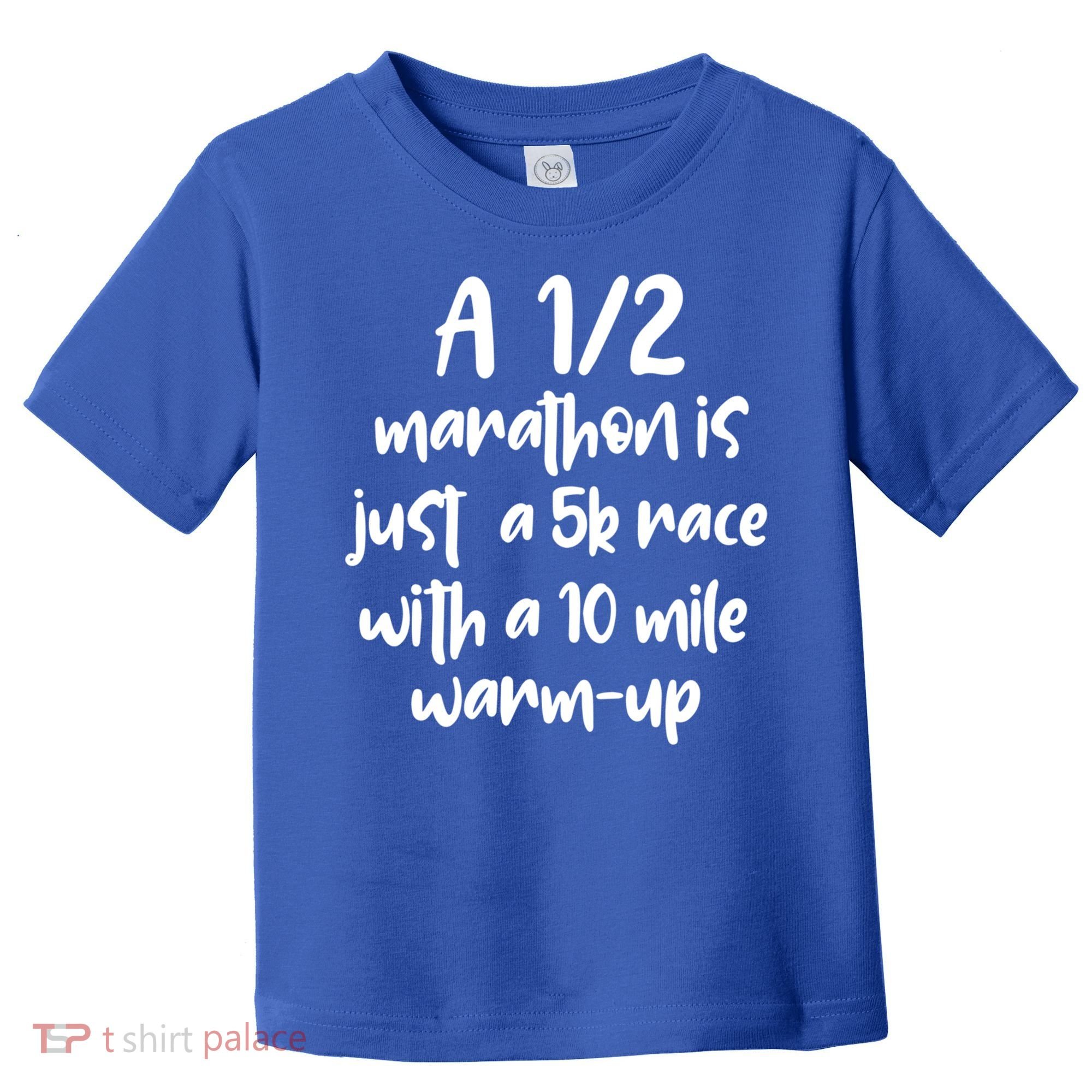 Half Marathon Running Runners A 1/2 Marathon Is Just 5k Race Meaningful Gift Toddler T-Shirt