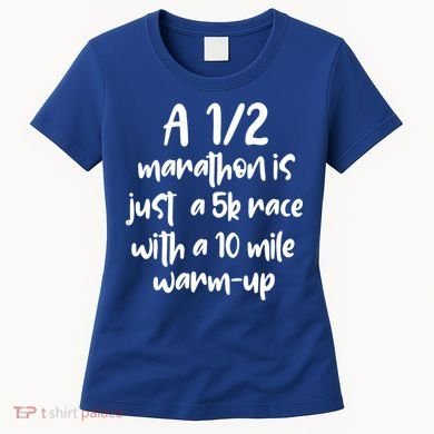 Half Marathon Running Runners A 1/2 Marathon Is Just 5k Race Meaningful Gift Women's T-Shirt