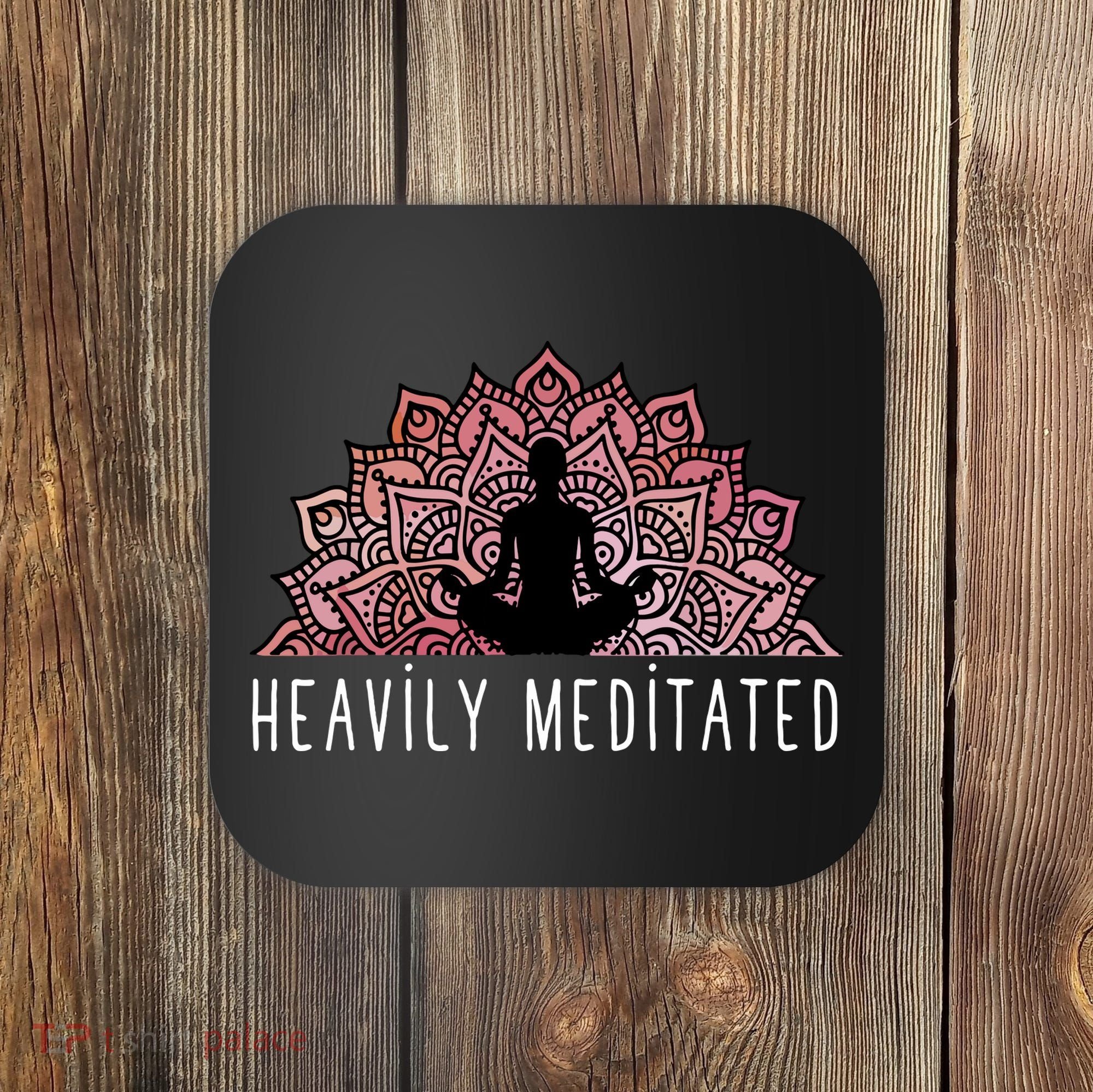 Heavily Meditated Spiritual Daily Meditation Zen Coaster