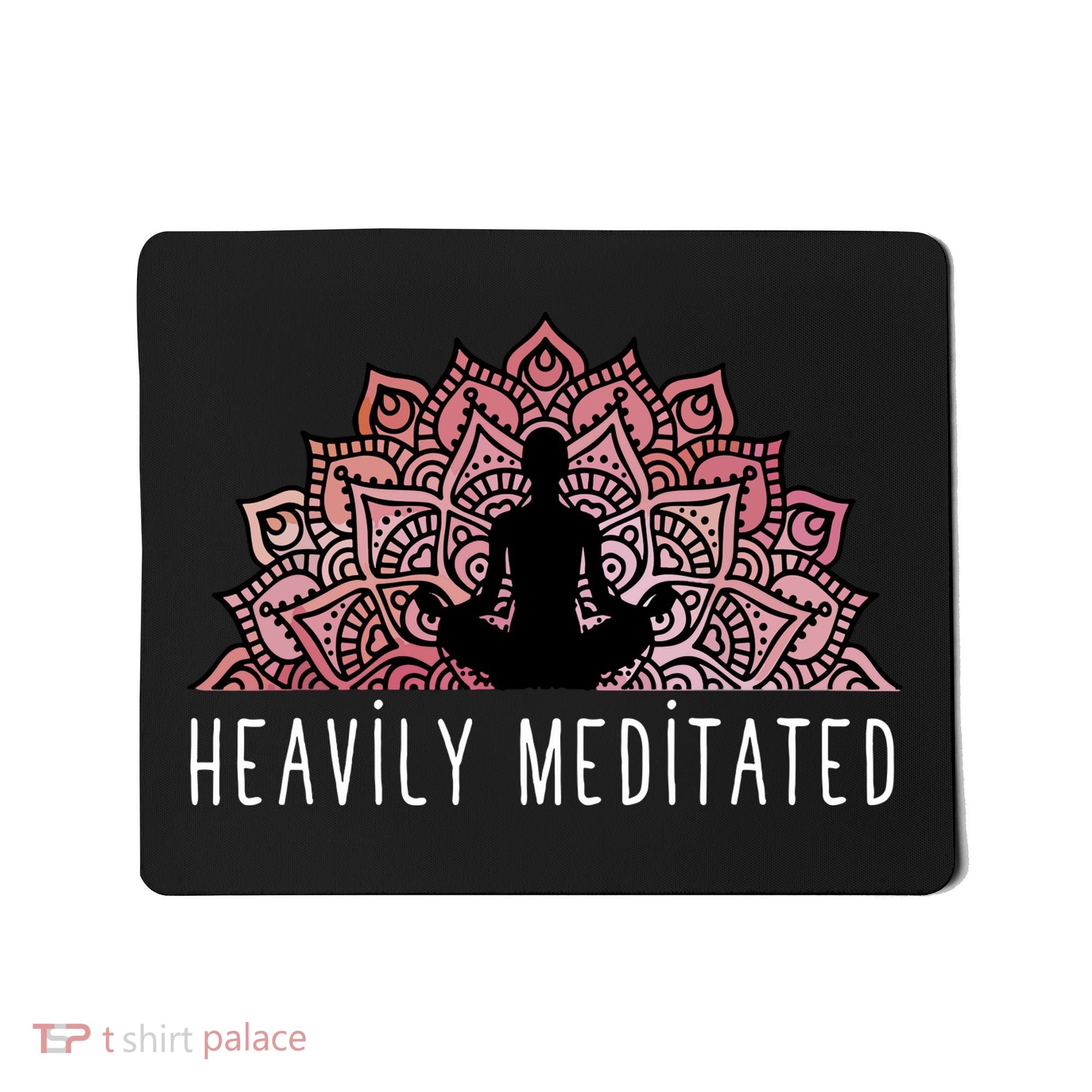 Heavily Meditated Spiritual Daily Meditation Zen Mousepad